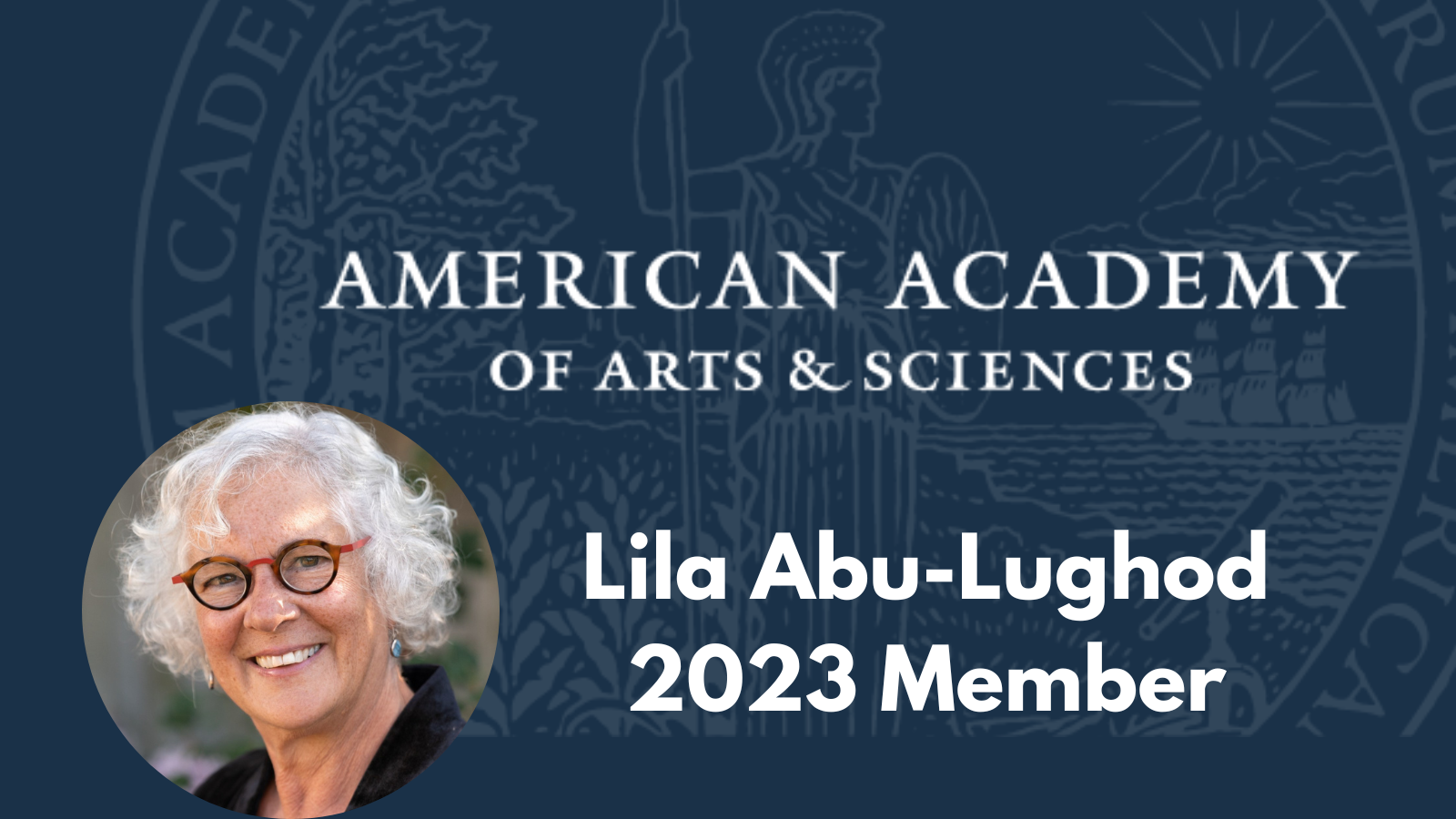 Image with blue background with text that reads American Academy of Arts & Sciences and Lila Abu-Lughod 2023 Member